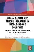 Kartonierter Einband Human Capital and Gender Inequality in Middle-Income Countries von Elizabeth M. King, Dileni Gunewardena