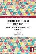 Kartonierter Einband Global Protestant Missions von Jenna M. (Florida International University, Gibbs
