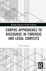 Livre Relié Corpus Approaches to Discourse in Forensic and Legal Contexts de David Wright