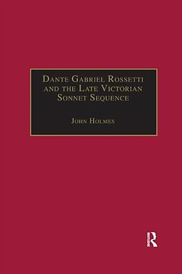 Kartonierter Einband Dante Gabriel Rossetti and the Late Victorian Sonnet Sequence von John Holmes