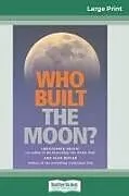 Kartonierter Einband Who Built The Moon? (16pt Large Print Edition) von Alan Butler, Christopher Knight