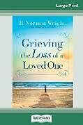 Kartonierter Einband Grieving the Loss of a Loved One (16pt Large Print Edition) von H. Norman Wright