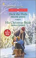 E-Book (epub) Deck the Halls and His Christmas Bride von Arlene James, Dana Corbit