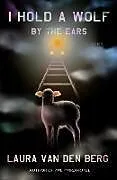 Fester Einband I Hold a Wolf by the Ears von Laura van den Berg