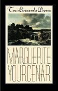 Kartonierter Einband Two Lives and a Dream von Marguerite Yourcenar