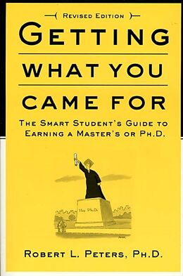 Kartonierter Einband Getting What You Came for: The Smart Student's Guide to Earning a Master's or a Ph.D von Robert Peters