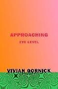 Kartonierter Einband Approaching Eye Level von Vivian Gornick