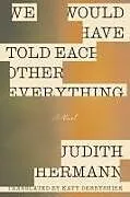 Kartonierter Einband We Would Have Told Each Other Everything von Judith Hermann