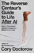 Kartonierter Einband The Reverse Centaur's Guide to Life After AI von Cory Doctorow