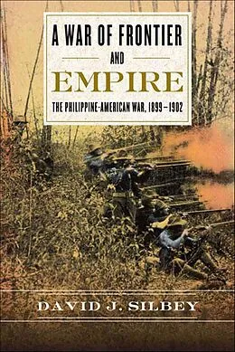 E-Book (epub) A War of Frontier and Empire von David J. Silbey