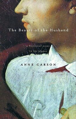 Couverture cartonnée The Beauty of the Husband: A Fictional Essay in 29 Tangos de Anne Carson