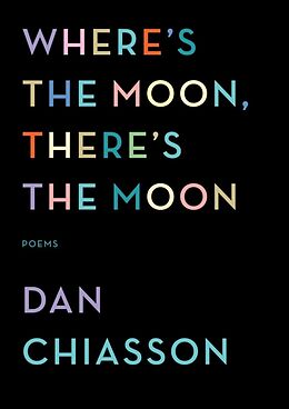 Kartonierter Einband Where's the Moon, There's the Moon von Dan Chiasson