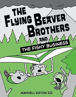 Couverture cartonnée The Flying Beaver Brothers and the Fishy Business de Maxwell Eaton