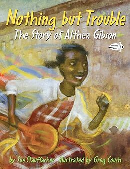 Couverture cartonnée Nothing but Trouble: The Story of Althea Gibson de Sue Stauffacher, Greg Couch