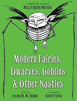 E-Book (epub) Modern Fairies, Dwarves, Goblins, and Other Nasties: A Practical Guide by Miss Edythe McFate von Lesley M. M. Blume