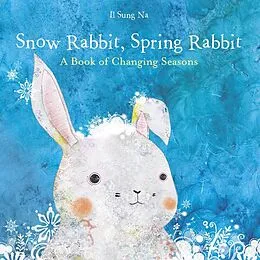E-Book (epub) Snow Rabbit, Spring Rabbit: A Book of Changing Seasons von Il Sung Na