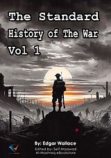 eBook (epub) The Standard History of The War, Vol 1 de Edgar Wallace