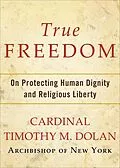 E-Book (epub) True Freedom von Timothy M. Dolan