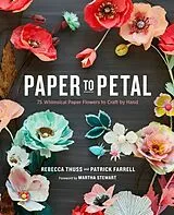 Fester Einband Paper to Petal von Rebecca Thuss, Patrick Farrell, Martha Stewart