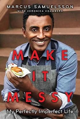 E-Book (epub) Make It Messy von Marcus Samuelsson, Veronica Chambers
