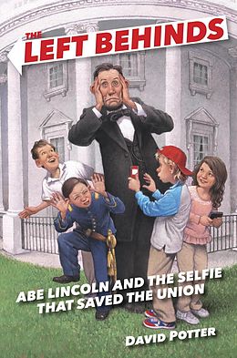 E-Book (epub) The Left Behinds: Abe Lincoln and the Selfie that Saved the Union von David Potter