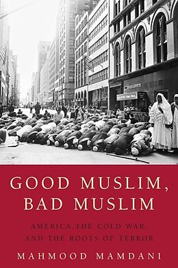 Broché Good Muslim, Bad Muslim de Mahmood Mamdani