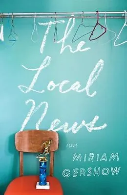 E-Book (epub) The Local News von Miriam Gershow