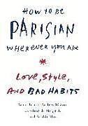 Fester Einband How to Be Parisian Wherever You Are: Love, Style, and Bad Habits von Anne Berest, Audrey Diwan, Caroline De Maigret