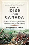 E-Book (epub) When the Irish Invaded Canada von Christopher Klein