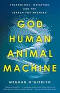 E-Book (epub) God, Human, Animal, Machine von Meghan O'Gieblyn