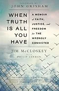 ePUB When Truth Is All You Have von Jim Mccloskey, Philip Lerman