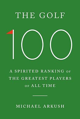 Livre Relié The Golf 100 de Michael Arkush