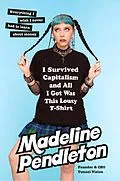 E-Book (epub) I Survived Capitalism and All I Got Was This Lousy T-Shirt von Madeline Pendleton