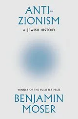 Fester Einband Anti-Zionism von Benjamin Moser