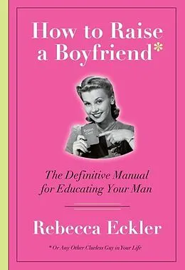 E-Book (epub) How to Raise a Boyfriend von Rebecca Eckler