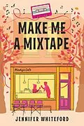 E-Book (epub) Make Me a Mixtape von Jennifer Whiteford