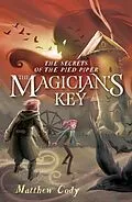 E-Book (epub) The Secrets of the Pied Piper 2: The Magician's Key von Matthew Cody