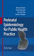 E-Book (pdf) Perinatal Epidemiology for Public Health Practice von Melissa M. Adams, Greg R. Alexander, Russell S. Kirby