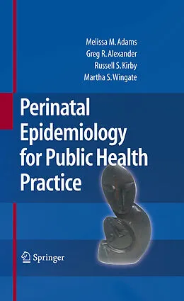 E-Book (pdf) Perinatal Epidemiology for Public Health Practice von Melissa M. Adams, Greg R. Alexander, Russell S. Kirby