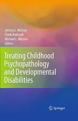 E-Book (pdf) Treating Childhood Psychopathology and Developmental Disabilities von Johnny L. Matson, Frank Andrasik