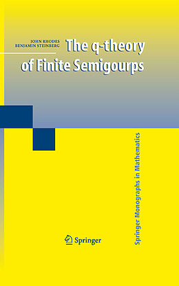 eBook (pdf) The q-theory of Finite Semigroups de John Rhodes, Benjamin Steinberg