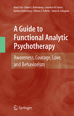 Livre Relié A Guide to Functional Analytic Psychotherapy de Mavis Tsai, Robert J Kohlenberg, Jonathan W Kanter