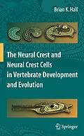 E-Book (pdf) The Neural Crest and Neural Crest Cells in Vertebrate Development and Evolution von Brian K. Hall