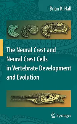 E-Book (pdf) The Neural Crest and Neural Crest Cells in Vertebrate Development and Evolution von Brian K. Hall
