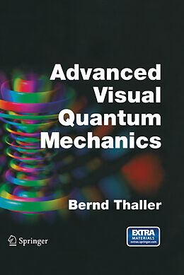 Livre Relié Advanced Visual Quantum Mechanics de Bernd Thaller