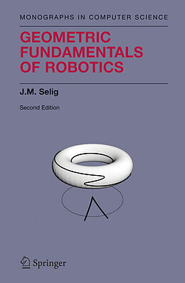 Livre Relié Geometric Fundamentals of Robotics de J.M. Selig