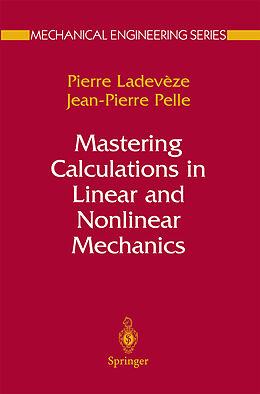 Livre Relié Mastering Calculations in Linear and Nonlinear Mechanics de Pierre Ladevèze, Jean Pierre Pelle