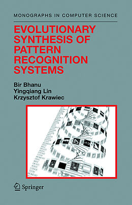 Livre Relié Evolutionary Synthesis of Pattern Recognition Systems de Bir Bhanu, Yingqiang Lin, Krzysztof Krawiec