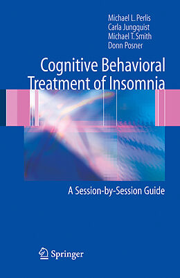 Livre Relié Cognitive Behavioral Treatment of Insomnia de Michael L. Perlis, Donn Posner, Michael T. Smith