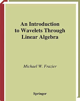E-Book (pdf) An Introduction to Wavelets Through Linear Algebra von Michael W. Frazier